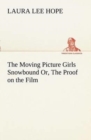 Image for The Moving Picture Girls Snowbound Or, The Proof on the Film
