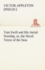 Image for Tom Swift and His Aerial Warship, or, the Naval Terror of the Seas