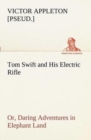Image for Tom Swift and His Electric Rifle; or, Daring Adventures in Elephant Land