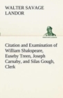 Image for Citation and Examination of William Shakspeare, Euseby Treen, Joseph Carnaby, and Silas Gough, Clerk