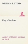 Image for King of the Jews A story of Christ&#39;s last days on Earth