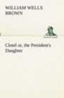Image for Clotel; or, the President&#39;s Daughter