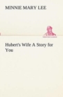 Image for Hubert&#39;s Wife A Story for You