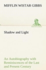 Image for Shadow and Light An Autobiography with Reminiscences of the Last and Present Century