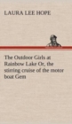 Image for The Outdoor Girls at Rainbow Lake Or, the stirring cruise of the motor boat Gem