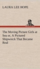 Image for The Moving Picture Girls at Sea or, A Pictured Shipwreck That Became Real