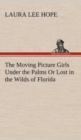 Image for The Moving Picture Girls Under the Palms Or Lost in the Wilds of Florida