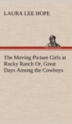 Image for The Moving Picture Girls at Rocky Ranch Or, Great Days Among the Cowboys