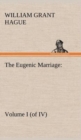 Image for The Eugenic Marriage, Volume I. (of IV.) A Personal Guide to the New Science of Better Living and Better Babies