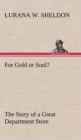 Image for For Gold or Soul? The Story of a Great Department Store