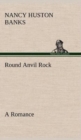 Image for Round Anvil Rock A Romance