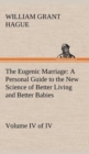 Image for The Eugenic Marriage, Volume IV. (of IV.) A Personal Guide to the New Science of Better Living and Better Babies