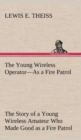 Image for The Young Wireless Operator-As a Fire Patrol The Story of a Young Wireless Amateur Who Made Good as a Fire Patrol