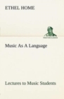 Image for Music As A Language Lectures to Music Students