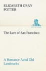 Image for The Lure of San Francisco A Romance Amid Old Landmarks