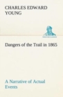 Image for Dangers of the Trail in 1865 A Narrative of Actual Events