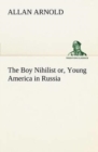 Image for The Boy Nihilist or, Young America in Russia