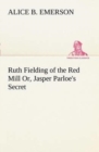 Image for Ruth Fielding of the Red Mill Or, Jasper Parloe&#39;s Secret