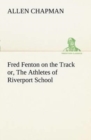 Image for Fred Fenton on the Track or, The Athletes of Riverport School