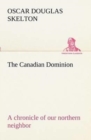 Image for The Canadian Dominion a chronicle of our northern neighbor