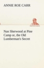 Image for Nan Sherwood at Pine Camp or, the Old Lumberman&#39;s Secret