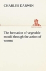 Image for The Formation of Vegetable Mould Through the Action of Worms, with Observations on Their Habits