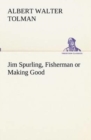 Image for Jim Spurling, Fisherman or Making Good