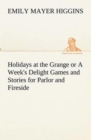 Image for Holidays at the Grange or A Week&#39;s Delight Games and Stories for Parlor and Fireside