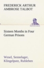 Image for Sixteen Months in Four German Prisons Wesel, Sennelager, Klingelputz, Ruhleben