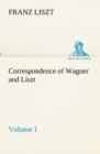 Image for Correspondence of Wagner and Liszt - Volume 1
