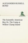 Image for The Scientific American Boy Or, The Camp at Willow Clump Island