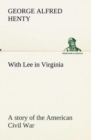 Image for With Lee in Virginia : a story of the American Civil War
