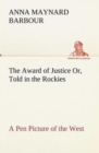 Image for The Award of Justice Or, Told in the Rockies A Pen Picture of the West