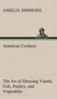 Image for American Cookery The Art of Dressing Viands, Fish, Poultry, and Vegetables