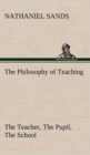 Image for The Philosophy of Teaching The Teacher, The Pupil, The School