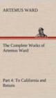Image for The Complete Works of Artemus Ward - Part 4 : To California and Return