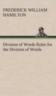Image for Division of Words Rules for the Division of Words at the Ends of Lines, with Remarks on Spelling, Syllabication and Pronunciation