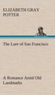 Image for The Lure of San Francisco A Romance Amid Old Landmarks