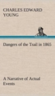 Image for Dangers of the Trail in 1865 A Narrative of Actual Events