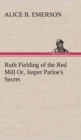 Image for Ruth Fielding of the Red Mill Or, Jasper Parloe&#39;s Secret