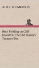 Image for Ruth Fielding on Cliff Island Or, The Old Hunter&#39;s Treasure Box