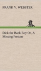 Image for Dick the Bank Boy Or, A Missing Fortune