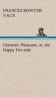 Image for Domestic Pleasures, or, the Happy Fire-side