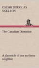 Image for The Canadian Dominion a chronicle of our northern neighbor