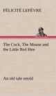 Image for The Cock, The Mouse and the Little Red Hen an old tale retold