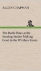 Image for The Radio Boys at the Sending Station Making Good in the Wireless Room