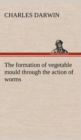 Image for The Formation of Vegetable Mould Through the Action of Worms, with Observations on Their Habits