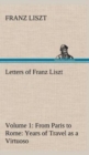 Image for Letters of Franz Liszt -- Volume 1 from Paris to Rome