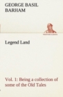 Image for Legend Land, Vol. 1 Being a collection of some of the Old Tales told in those Western Parts of Britain served by The Great Western Railway.