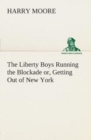 Image for The Liberty Boys Running the Blockade or, Getting Out of New York